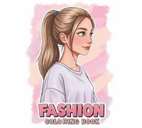 Fashion Coloring Book: The Perfect Gift for Budding Designers and Young Creators Who Love All Things Cute and Stylish