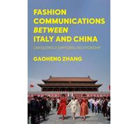 Fashion Communications between Italy and China Unfolding a Sartorial Relationship - Dr Gaoheng Zhang - Bloomsbury Visual Arts - ebook (ePub) - Livre