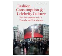 Fashion, Consumption and Celebrity Culture: New Developments in a Transformed Landscape