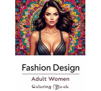 Fashion Design Adult Women Coloring Book: Glamorous Outfits, Stylish Poses & Curvy Figures with Mandala and Floral Patterns - 107 Single-Sided Pages