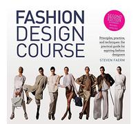 Fashion Design Course: Principles, Practice, and Techniques: the Practical Guide for Aspiring Fashion Designers