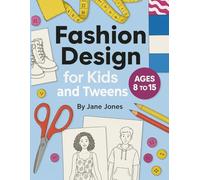 Fashion Design for Kids and Tweens: Fun & Creative Workbook Activities for Aspiring Young Designers