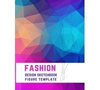 Fashion Design Sketchbook Figure Template: Female Figure Drawing Notebook For Portfolio Presentation For Fashion Designers