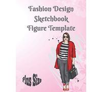 Fashion Design Sketchbook Figure Template Plus Size: Sketching With Female Body Model Templates For Designers Large Format 8.5 X 11 Large Size, ... Build Your Portfolio Journal And Planne