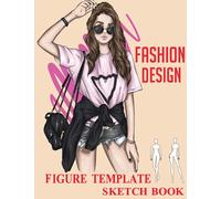 Fashion Design Sketchbook With Figure Templates: Figure Templates Sketchbook|120 Large Female Figure Template For Sketching Your Fashion Design Styles ... for Women, Girls, and who like fashion design
