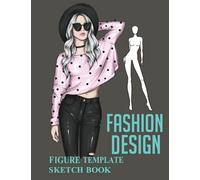 Fashion Design Sketchbook With Figure Templates: Large Female Figure Template For Sketching Your Fashion Design Styles| Figure Templates for ... Gifts for Anyone And Who Like Fashion Design