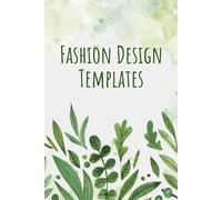 Fashion Design Templates: Fashion Design Sketchbook With Figure Templates For Sketching Your Fashion And Design Styles - Clothing Designer Essentials And Gift Idea