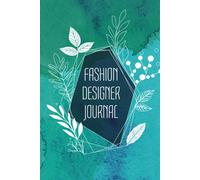 Fashion Designer Journal: Fashion Design Sketchbook With Figure Templates For Sketching Your Fashion And Design Styles - Clothing Designer Essentials And Gift Idea