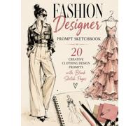 Fashion Designer Prompt Sketch Book: 20 Creative Clothing Design Prompts with Blank Sketch Pages