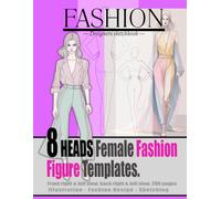Fashion designer’s sketchbook: 8 heads female figure fashion templates for fashion design , sketching and illustration