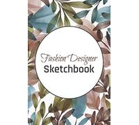 Fashion Designer Sketchbook: Fashion Design Sketchbook With Figure Templates For Sketching Your Fashion And Design Styles - Clothing Designer Essentials And Gift Idea