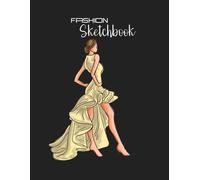 Fashion Designer Sketchbook: Fashion Sketchbook With Templates 121 Female Figure Templates For Sketching Your Fashion Design Styles With Up-Close, Front, Side, Back Includes Color Test And Extra S