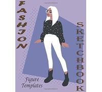 Fashion Designer Sketchbook: Professional Figure Templates For Fashion Designers (Drawing Books, Fashion Books, Fashion Design Books, Fashion Sketchbooks)