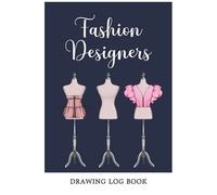 Fashion Designers Drawing Log Book: Write Down Your Unique Items Description, Inspiration, Theme And Design Ideas - Sketch Out Your Design - For Fashion Designer - Mannequins Design Cover