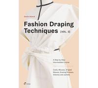 Fashion Draping Techniques Vol. 2: A Step-By-Step Intermediate Course. Coats, Blouses, Draped Sleeves, Evening Dresses, Volumes and Jackets