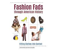 Fashion Fads through American History: Fitting Clothes into Context