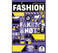 Fashion, Fake Or Not ? - Décrypter L'industrie De La Mode Sans Fake News : Fast Fashion, Matières Premières, Conditions De Travail, Seconde Main, Sobriété