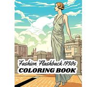 Fashion Flashback 1930s Coloring Book: Step Back In Time To The Glamorous Era Of The 1930s