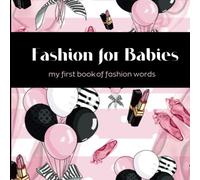 Fashion for Babies : my first book of fashion words: For the fashion babies