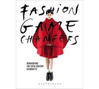 Fashion Game Changers: Reinventing the 20th-Century Silhouette