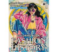 Fashion History Coloring Book Vol. 1: Trends from 1900 to 2020 of Stylish Outfits with Modern and Vintage Fashion Coloring Illustrations for Women
