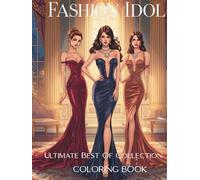 Fashion Idol - Ultimate Best Of Collection: 95 Premium Fashion Illustrations | Luxury Hardcover Coloring Book Gift Edition