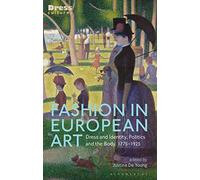 Fashion in European Art: Dress and Identity, Politics and the Body, 1775-1925