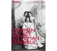 Fashion in Late Ottoman Istanbul Photography and Identity in a Global City - Nancy Micklewright - Bloomsbury Visual Arts - ebook (ePub) - Livre