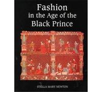 Fashion in the Age of the Black Prince Stella Mary Newton (Auteur)
