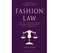 Fashion Law: A Guide for Designers, Fashion Executives, and Attorneys