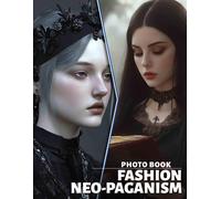 Fashion Neo-Paganism Photo Book: 40 Unique Images Exploring Style, Nature, And Spirituality For Fashion Enthusiasts