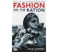 Fashion on the Ration: Style in the Second World War Summers, Julie (Auteur)