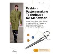 Fashion Patternmaking for Menswear. A Complete Reference Guide to Making Shirts, Trousers, Jackets, Coats, Cloaks, Knitwear and Underwear