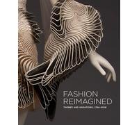 Fashion reimagined - themes and variations 1760 now