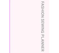 Fashion Sewing Planner: Diario Creativo per Modellistica e Progettazione Moda