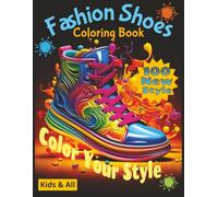 Fashion Shoes Coloring Book: Bold 100 New Styles Shoes and Sneakers to Color | Kids and All Ages With Any Skill Level | Big Print Coloring Pages