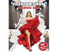 Fashion Show Coloring Book: 50 Extravagant Hand Drawn Outfits | Stylish Modern Clothes to Relax | Detailed and Realistic Models | Become a Designer