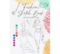 Fashion Sketch Book: Fashion Design Drawing Book with Figure Templates For Easily Sketching Your Creative Designs