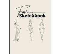 Fashion Sketch Book: Fashion Sketch Pad to Quickly & Easily Sketch Your Fashion Designs | Includes Front/Side/Back Female Figure Templates | Numbered Pages and ToC | Large Size 8.5x11 in.