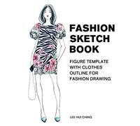Fashion Sketch Book Figure Template with Clothes Outline for Fashion Drawing: Large Female Figure Template with Dressing Outline for Easily Sketching ... Styles and Practicing Fashion Illustration