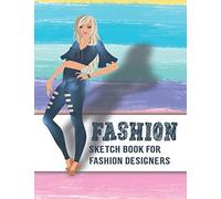 Fashion Sketch Book For Fashion Designers: Blank Sketchbook Journal For Your Portfolio Drawings 120 Pages, 8.5" X 11" Large Sketchbook Journal White Paper, No Figure Templates