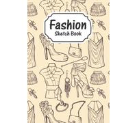 Fashion Sketch Book: Sewing And Design Orders Notebook For Fashion Projects, A Sketch Book For Fashion Artists, Designers, And Fashionistas