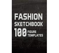 Fashion Sketchbook 100 Figure Templates: Fashion Design Sketch Book with with lightly drawn figure templates