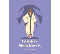 Fashion Sketchbook: 396 Large Figure Templates To Help You Design And Sketch Your Own Fashion Style Start Building Your Design Portfolio White Kuftan Cover
