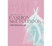 Fashion Sketchbook: A Figure Template Collection - Classic Female Croquis Edition: Supporting Studio Practice, Proportion Study, and Creative Design Development for Fashion Students and Designers