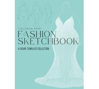 Fashion Sketchbook: A Figure Template Collection - Curvy Croquis Edition: Plus-Size Female Croquis for Fashion Illustration, Studio Practice, and ... Apparel Designers, and Enthusiasts