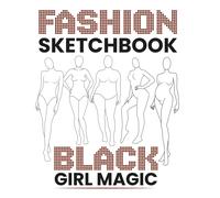 Fashion Sketchbook Black Girl Magic: 50 Large Female Figure Templates For Effortless Fashion Design Sketching And Portfolio Building