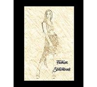 Fashion Sketchbook: Blank Figure Templates To Design & For Drawing, Designers Sketch Book