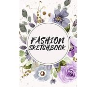 Fashion Sketchbook: Fashion Design Sketchbook With Figure Templates For Sketching Your Fashion And Design Styles - Clothing Designer Essentials And Gift Idea