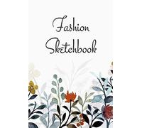 Fashion Sketchbook: Fashion Design Sketchbook With Figure Templates For Sketching Your Fashion And Design Styles - Clothing Designer Essentials And Gift Idea